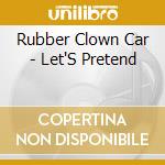 Rubber Clown Car - Let'S Pretend cd