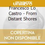 Francesco Lo Castro - From Distant Shores cd