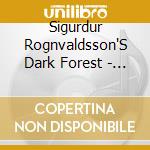 Sigurdur Rognvaldsson'S Dark Forest - Kisima cd