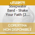 Steepwater Band - Shake Your Faith (2 Lp) cd musicale di Steepwater Band