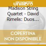 Madison String Quartet - David Rimelis: Duos And Quartets For Strings cd