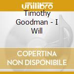 Timothy Goodman - I Will cd