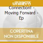 Connection! - Moving Forward - Ep cd musicale di Connection!