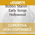 Bobbo Staron - Early Songs Hollywood cd