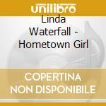 Linda Waterfall - Hometown Girl cd