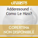 Adderesound - Como Le Hizo? cd