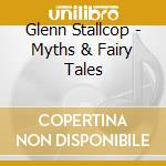 Glenn Stallcop - Myths & Fairy Tales cd