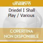 Driedel I Shall Play / Various cd