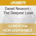 Daniel Neusom - The Deepest Love cd