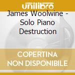 James Woolwine - Solo Piano Destruction cd