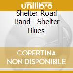 Shelter Road Band - Shelter Blues