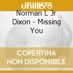 Norman L Jr Dixon - Missing You cd