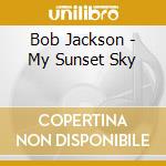 Bob Jackson - My Sunset Sky cd