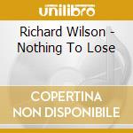 Richard Wilson - Nothing To Lose cd