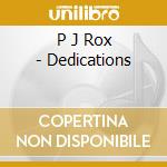 P J Rox - Dedications cd musicale di P J Rox