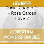 Daniel Cooper Jr - Rose Garden Love 2 cd