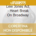 Lew Jones Act - Heart Break On Broadway cd