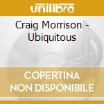 Craig Morrison - Ubiquitous cd musicale di Craig Morrison