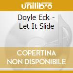 Doyle Eck - Let It Slide cd