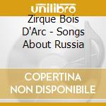 Zirque Bois D'Arc - Songs About Russia cd