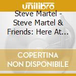 Steve Martel - Steve Martel & Friends: Here At Last cd