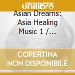 Asian Dreams: Asia Healing Music 1 / Var cd