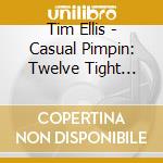 Tim Ellis - Casual Pimpin: Twelve Tight Tunes cd