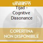 Tijad - Cognitive Dissonance cd