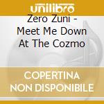 Zero Zuni - Meet Me Down At The Cozmo cd