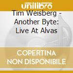 Tim Weisberg - Another Byte: Live At Alvas cd