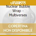 Nuclear Bubble Wrap - Multiverses cd