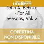 John A. Behnke - For All Seasons, Vol. 2 cd