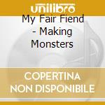 My Fair Fiend - Making Monsters cd