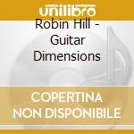 Robin Hill - Guitar Dimensions cd musicale di Robin Hill