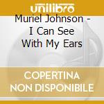 Muriel Johnson - I Can See With My Ears cd