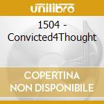 1504 - Convicted4Thought cd