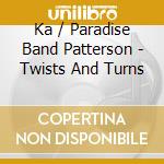 Ka / Paradise Band Patterson - Twists And Turns cd