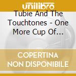 Tubie And The Touchtones - One More Cup Of Coffee cd