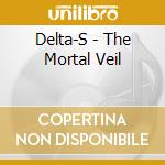 Delta-S - The Mortal Veil cd