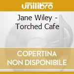 Jane Wiley - Torched Cafe cd