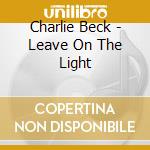 Charlie Beck - Leave On The Light cd