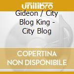 Gideon / City Blog King - City Blog cd musicale di Gideon / City Blog King