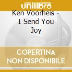 Ken Voorheis - I Send You Joy cd