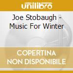 Joe Stobaugh - Music For Winter cd