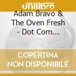 Adam Bravo & The Oven Fresh - Dot Com Living cd