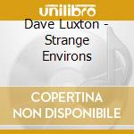 Dave Luxton - Strange Environs cd