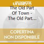 The Old Part Of Town - The Old Part Of Town cd