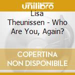 Lisa Theunissen - Who Are You, Again? cd