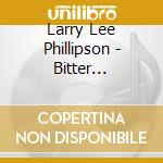 Larry Lee Phillipson - Bitter Feelings cd