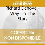 Richard Dehove - Way To The Stars cd